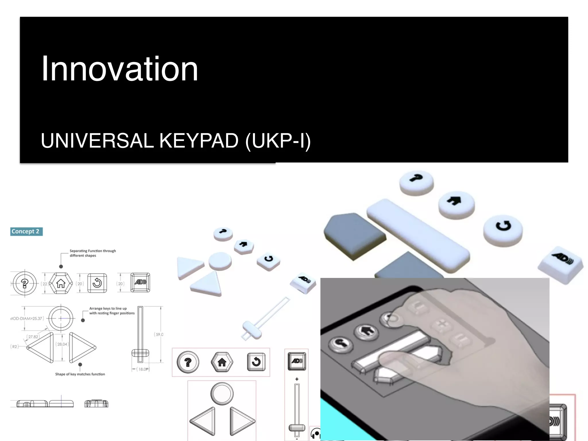 UNIVERSAL KEYPAD (UKP-I)
Innovation
 