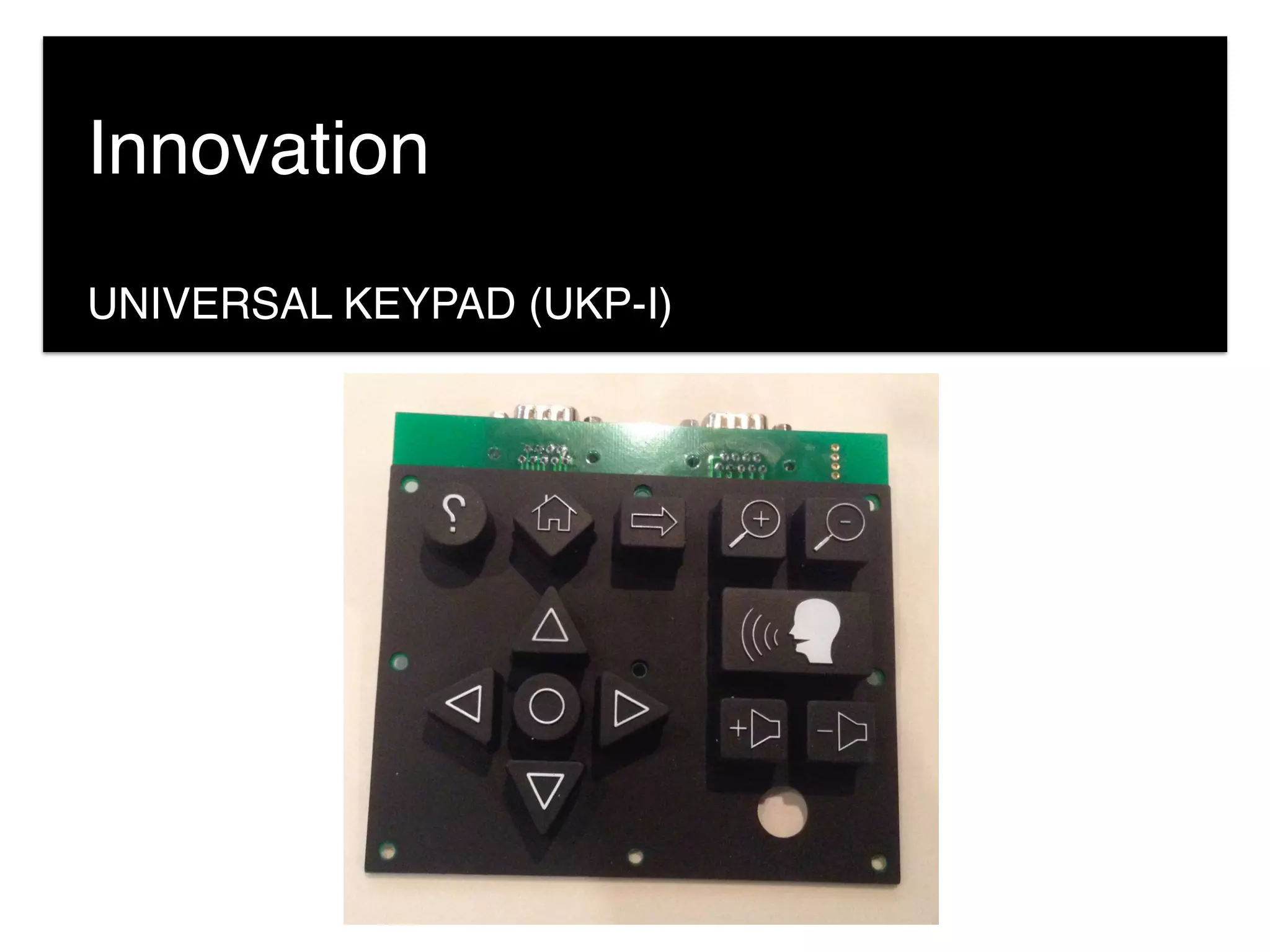 UNIVERSAL KEYPAD (UKP-I)
Innovation
 