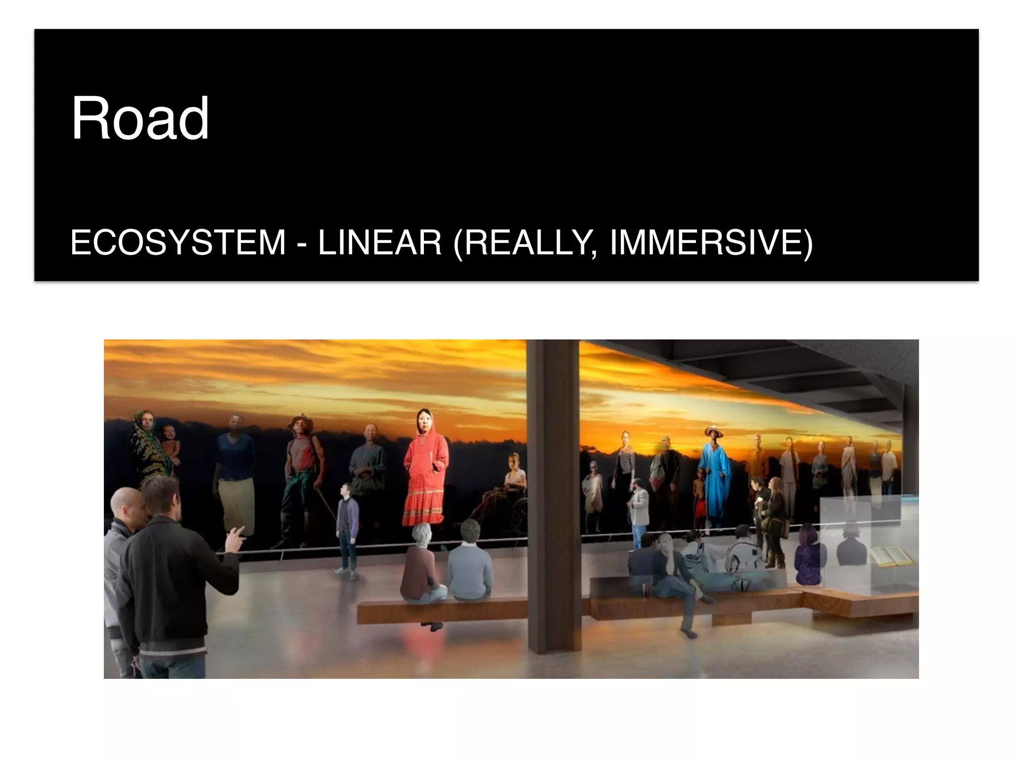ECOSYSTEM - LINEAR (REALLY, IMMERSIVE)
Road
 