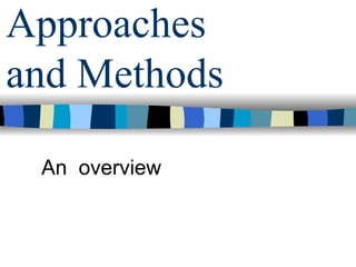 Approaches
and Methods
An overview

 