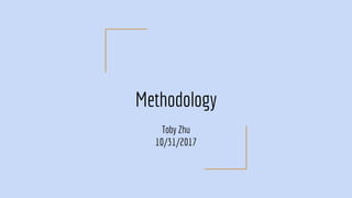Methodology-Toby Zhu | PDF