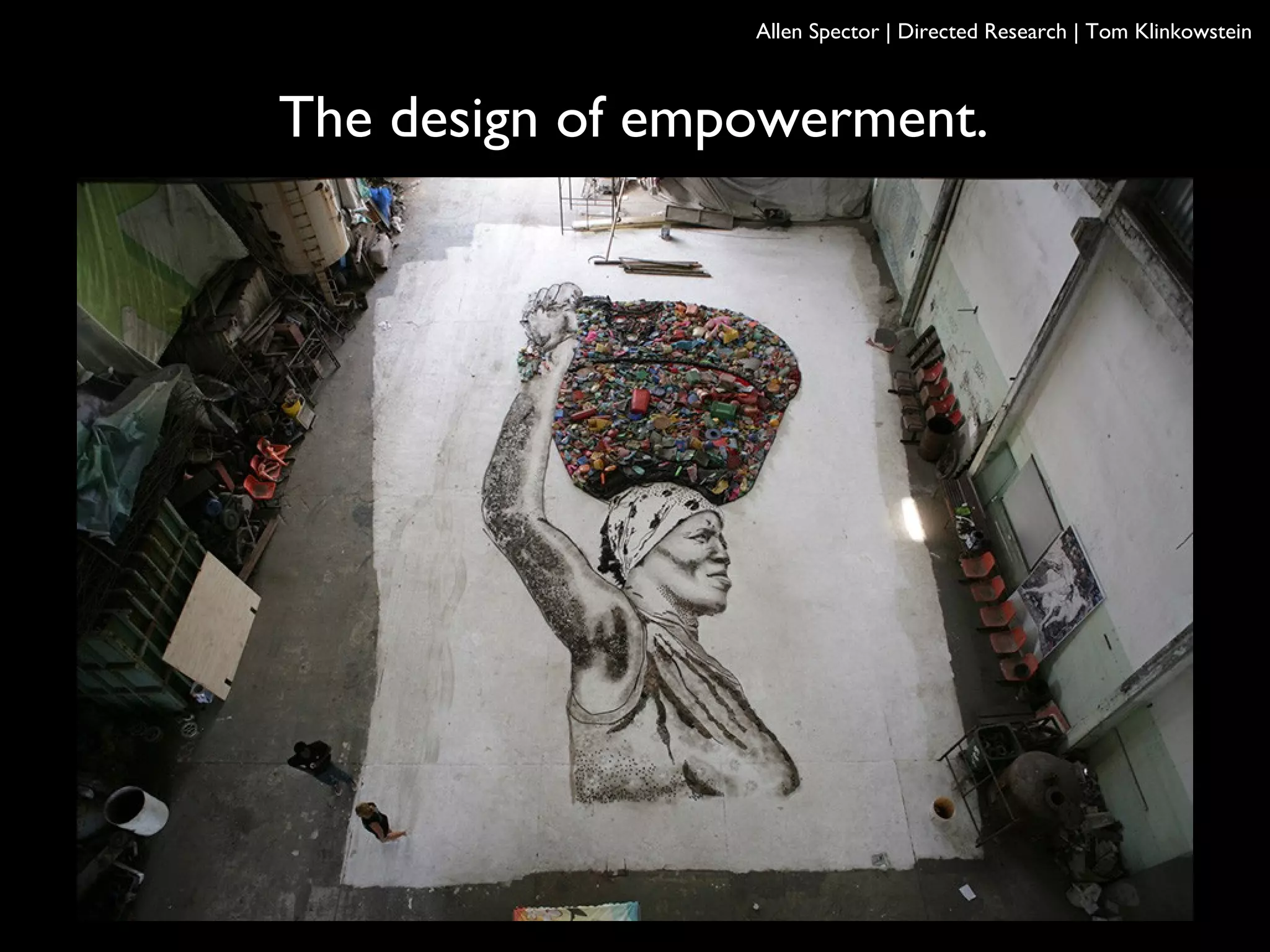 The design of empowerment.
Allen Spector | Directed Research | Tom Klinkowstein
 