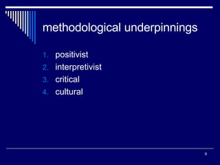 methodological underpinnings positivist interpretivist critical cultural 