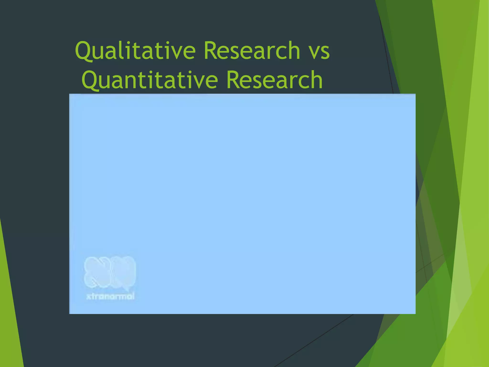 Qualitative Research vs
Quantitative Research
 