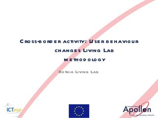 Cross-border activity: User behaviour changes Living Lab methodology Botnia Living Lab 
