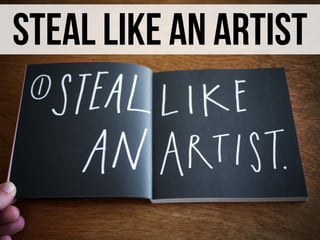 steal like an artist
 