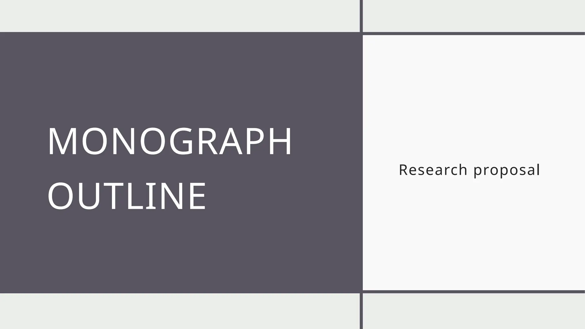 MONOGRAPH
OUTLINE
Research proposal
 
