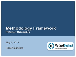 Methodology Framework
IT Delivery Optimization
May 3, 2013
Robert Sanders
 