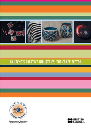 GAUTENG’S CREATIVE INDUSTRIES: THE CRAFT SECTOR
 