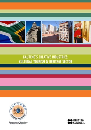 1 7
GAUTENG’S CREATIVE INDUSTRIES:
CULTURAL TOURISM & HERITAGE SECTOR
 