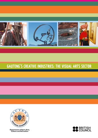 1 3
GAUTENG’S CREATIVE INDUSTRIES: THE VISUAL ARTS SECTOR
 