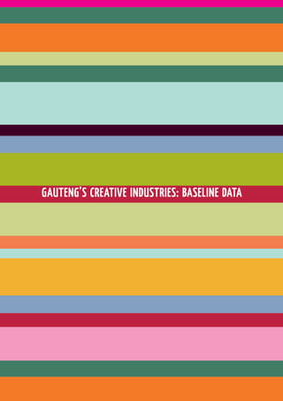 GAUTENG’S CREATIVE INDUSTRIES: BASELINE DATA
 