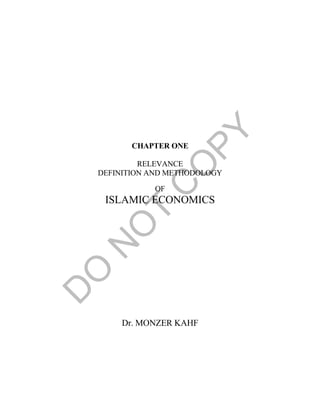 CHAPTER ONE
RELEVANCE
DEFINITION AND METHODOLOGY
OF
ISLAMIC ECONOMICS
Dr. MONZER KAHF
 