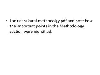 • Look at sakurai-methodolgy.pdf and note how
the important points in the Methodology
section were identified.
 