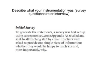Describe what your instrumentation was (survey
questionnaire or interview)
 
