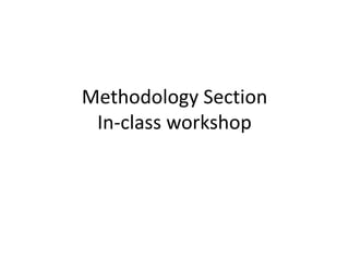 Methodology Section
In-class workshop
 