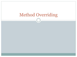 Method Overriding
 