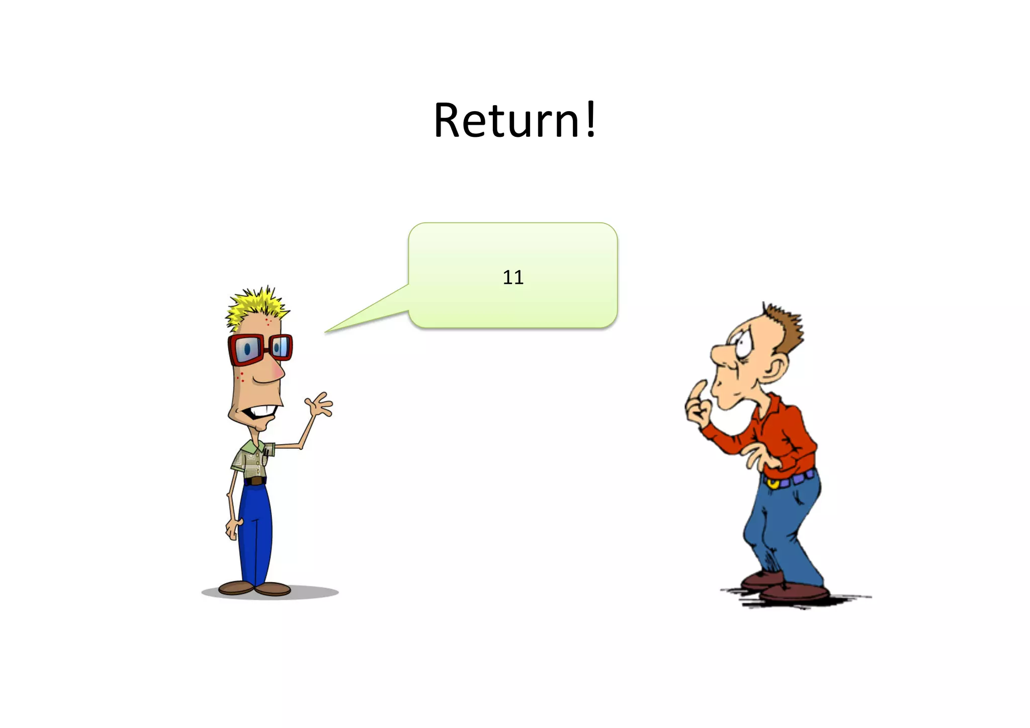 Return!	
  
11	
  
 