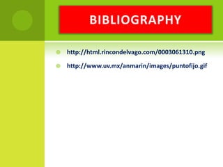 BIBLIOGRAPHYhttp://html.rincondelvago.com/0003061310.pnghttp://www.uv.mx/anmarin/images/puntofijo.gif