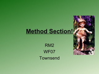 Method Section!
RM2
WF07
Townsend
 