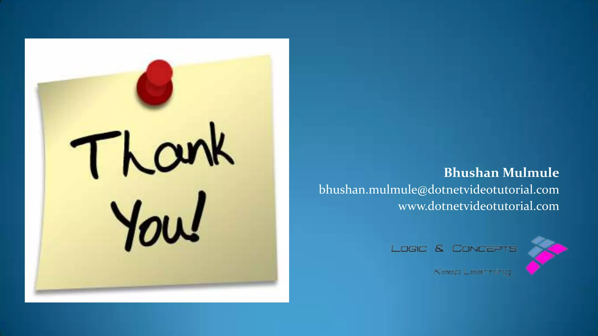 Bhushan Mulmule
bhushan.mulmule@dotnetvideotutorial.com
www.dotnetvideotutorial.com
 