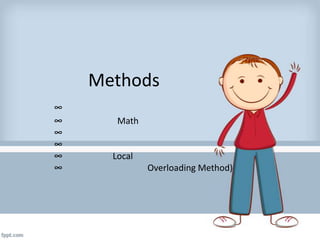 Methods
∞
∞
∞
∞
∞
∞

Math

Local
Overloading Method)

 