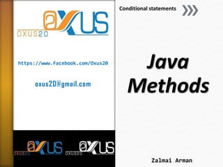 https://www.facebook.com/Oxus20
oxus20@gmail.com
Java
Methods
Conditional statements
Zalmai Arman
 