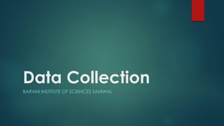 Data Collection
BARANI INSTITUTE OF SCIENCES SAHIWAL
 