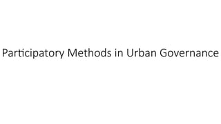Participatory Methods in Urban Governance
 