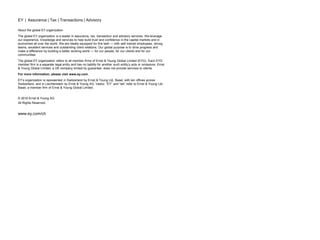 Confidential — All Rights Reserved — EY 2016
EY | Assurance | Tax | Transactions | Advisory
About the global EY organization
The global EY organization is a leader in assurance, tax, transaction and advisory services. We leverage
our experience, knowledge and services to help build trust and confidence in the capital markets and in
economies all over the world. We are ideally equipped for this task — with well trained employees, strong
teams, excellent services and outstanding client relations. Our global purpose is to drive progress and
make a difference by building a better working world — for our people, for our clients and for our
communities.
The global EY organization refers to all member firms of Ernst & Young Global Limited (EYG). Each EYG
member firm is a separate legal entity and has no liability for another such entity’s acts or omissions. Ernst
& Young Global Limited, a UK company limited by guarantee, does not provide services to clients.
For more information, please visit www.ey.com.
EY’s organization is represented in Switzerland by Ernst & Young Ltd, Basel, with ten offices across
Switzerland, and in Liechtenstein by Ernst & Young AG, Vaduz. “EY” and “we” refer to Ernst & Young Ltd,
Basel, a member firm of Ernst & Young Global Limited.
© 2016 Ernst & Young AG
All Rights Reserved.
www.ey.com/ch
 