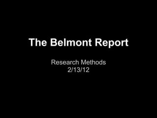 The Belmont Report
    Research Methods
        2/13/12
 