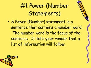 #1 Power (Number Statements) A Power (Number) statement is a sentence that contains a number word.  The number word is the focus of the sentence.  It tells your reader that a list of information will follow. 