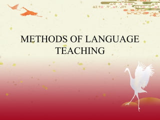 METHODS OF LANGUAGE 
TEACHING 
 