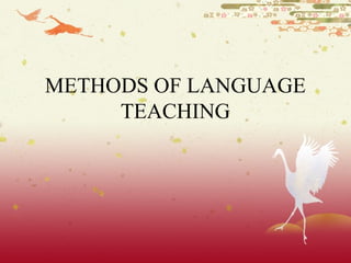 METHODS OF LANGUAGE
TEACHING
 