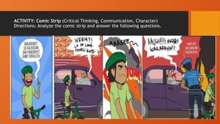 ACTIVITY: Comic Strip (Critical Thinking, Communication, Character)
Directions: Analyze the comic strip and answer the following questions.
 