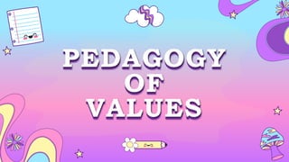 PEDAGOGY
OF
VALUES
 