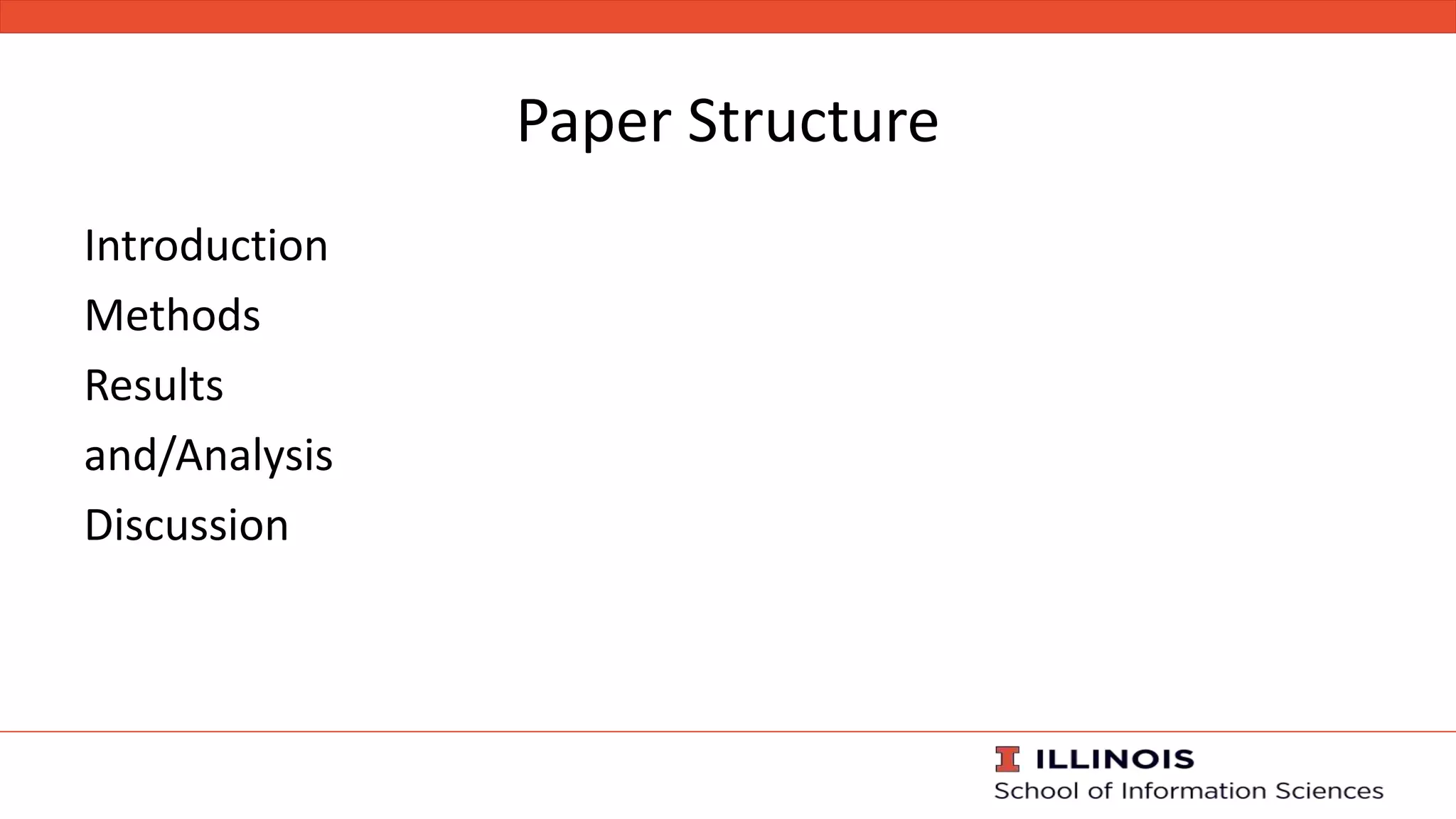 Paper Structure
Introduction
Methods
Results
and/Analysis
Discussion
 