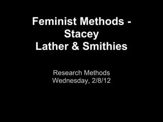 Feminist Methods -
     Stacey
Lather & Smithies

   Research Methods
   Wednesday, 2/8/12
 