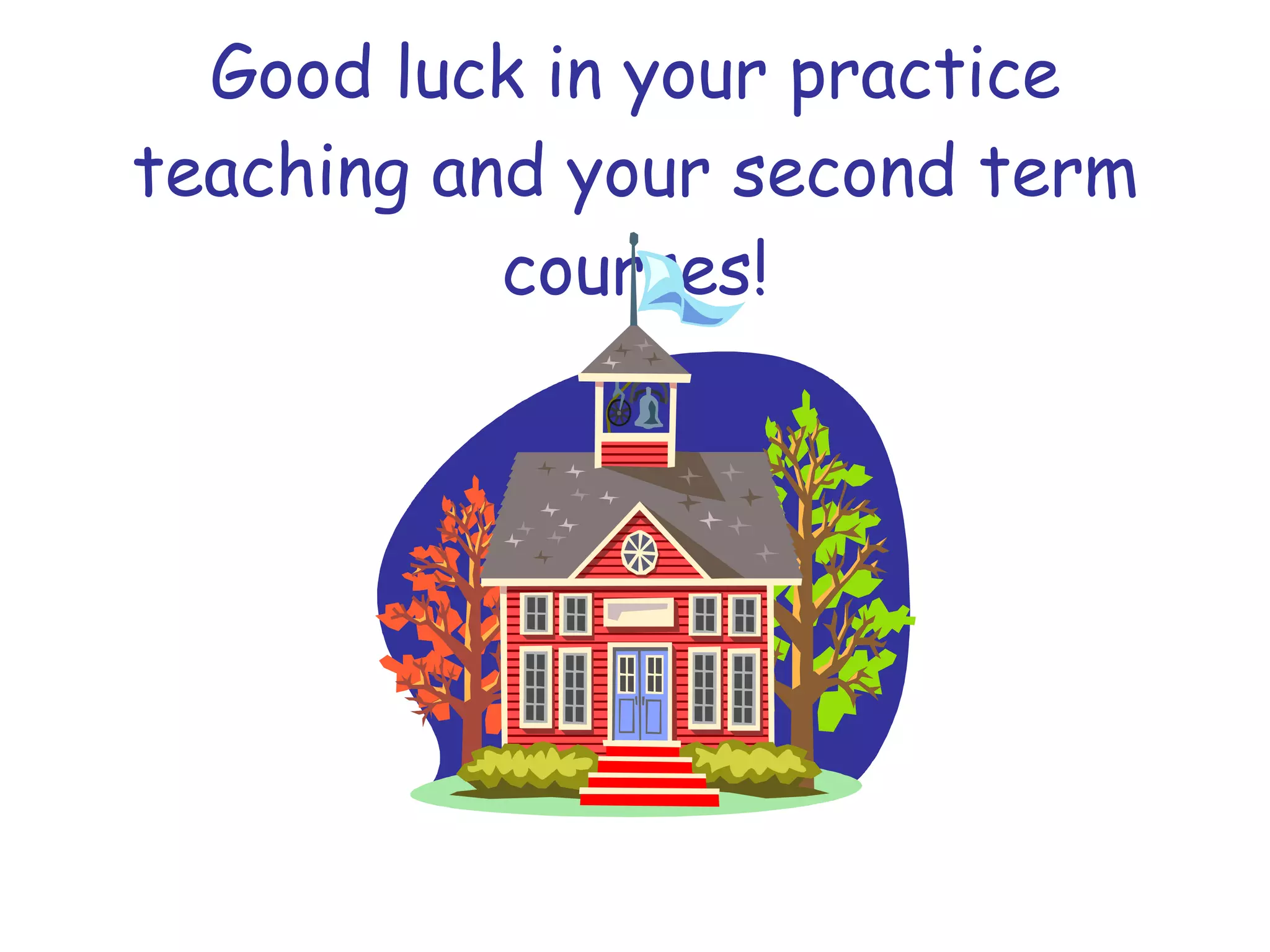 Good luck in your practice teaching and your second term courses! 