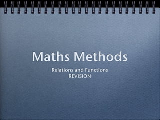 Maths Methods
  Relations and Functions
         REVISION
 