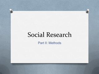 Social Research Part II: Methods 