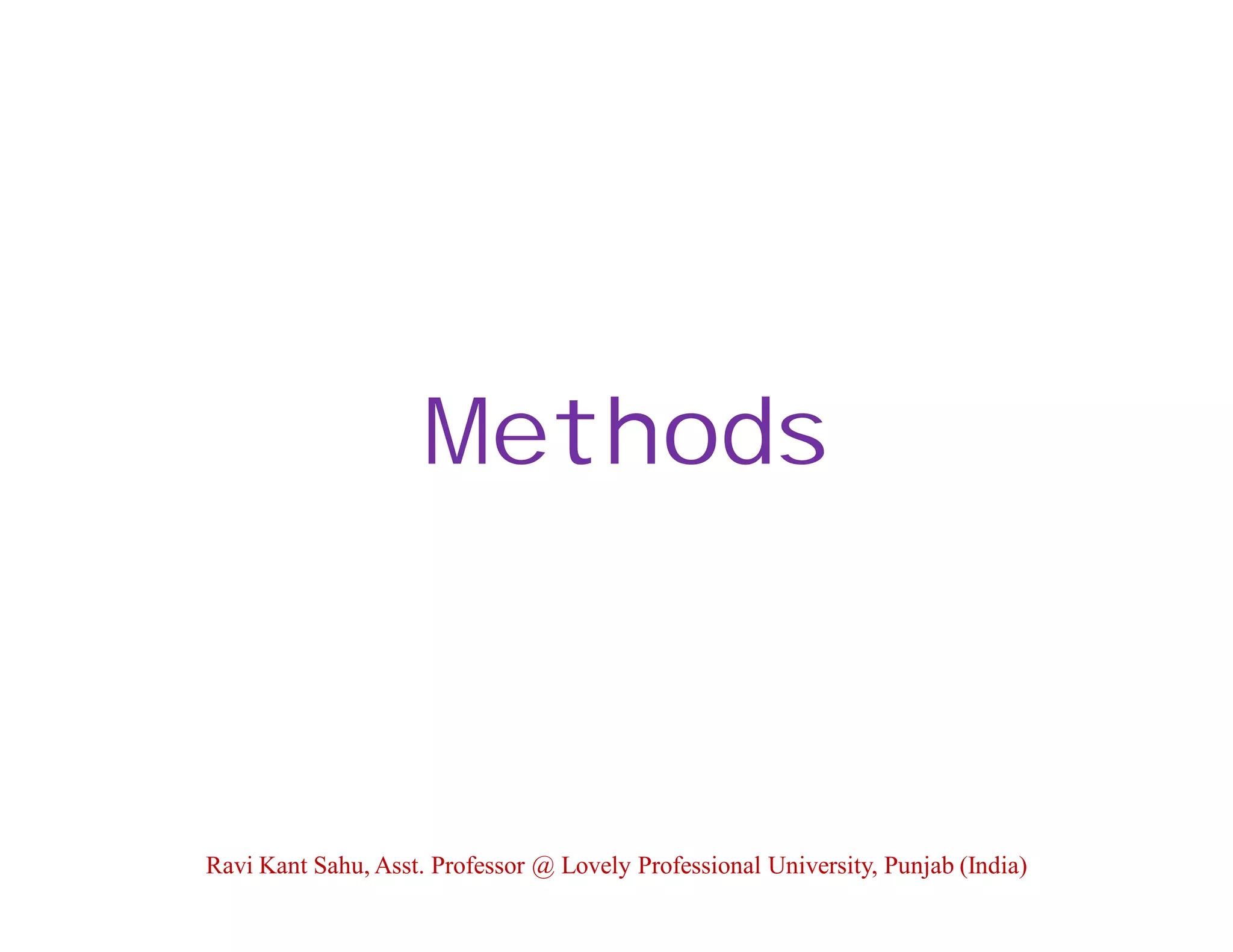 Methods
Ravi Kant Sahu, Asst. Professor @ Lovely Professional University, Punjab (India)
 