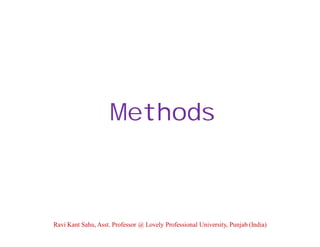 Methods
Ravi Kant Sahu, Asst. Professor @ Lovely Professional University, Punjab (India)
 