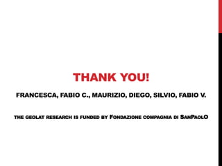THANK YOU! FRANCESCA, FABIO C., MAURIZIO, DIEGO, SILVIO, FABIO V. THE GEOLAT RESEARCH IS FUNDED BY FONDAZIONE COMPAGNIA DI SANPAOLO 