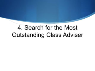 4. Search for the Most
Outstanding Class Adviser
 