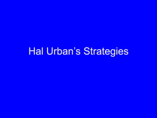 Hal Urban’s Strategies
 