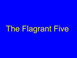 The Flagrant Five
 
