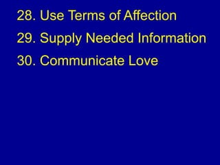 28. Use Terms of Affection
29. Supply Needed Information
30. Communicate Love
 