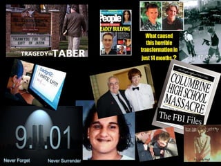 Tragedy in Taber
On April 20, 1999, two students went on
a deadly rampage at Columbine High
School in Littleton, Colo. One week later,
a similar attack struck a small town in
Alberta.
A 14-year-old boy opened fire with a
.22-calibre rifle.
 