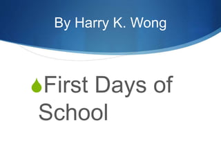 By Harry K. Wong
First Days of
School
 